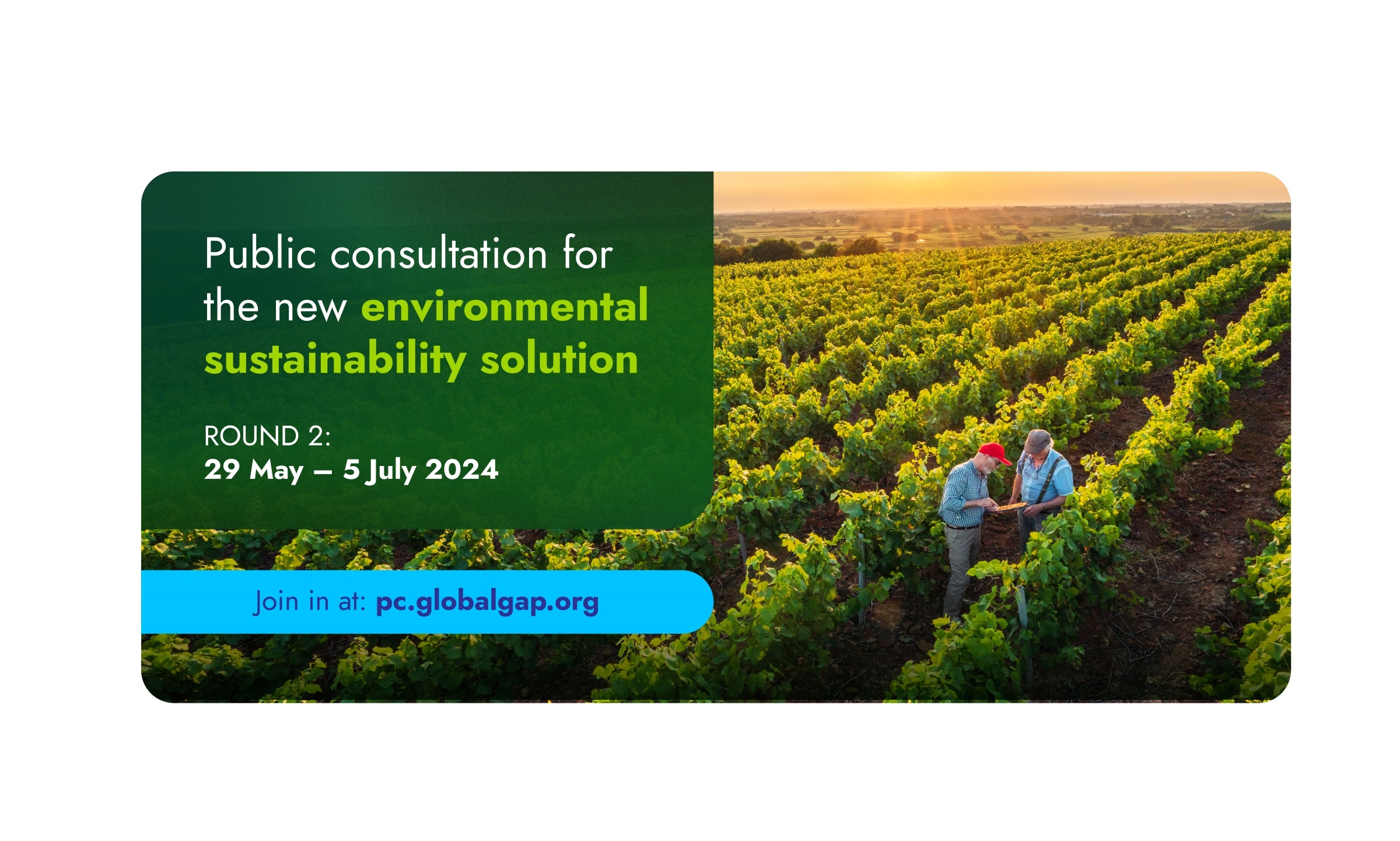 Invitation to submit comments and participate in the public consultation of the new environmental sustainability solution frrom GLOBALG.A.P. 29 July to 5 July 2024.